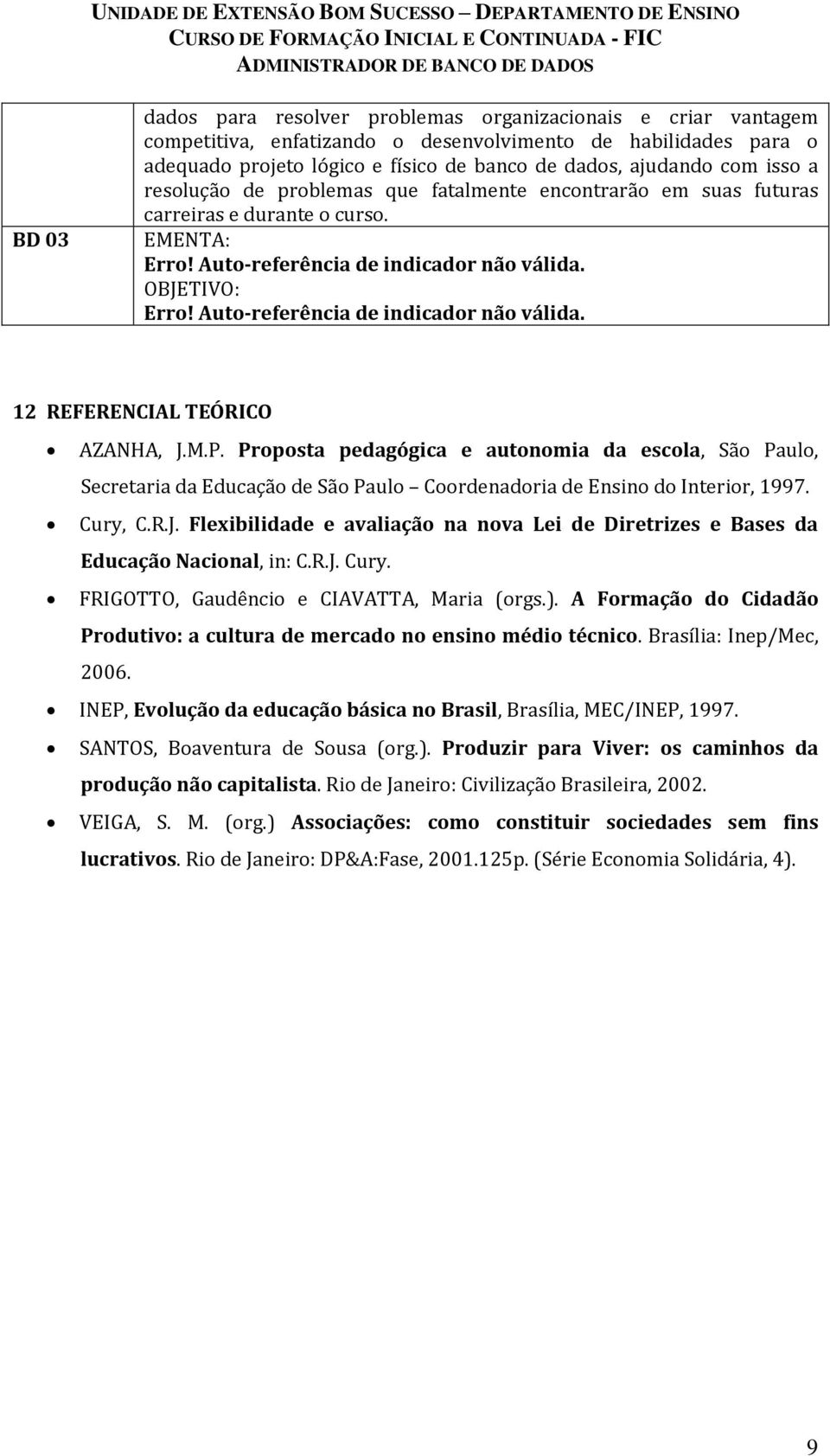 Auto-referência de indicador não válida. 12 REFERENCIAL TEÓRICO AZANHA, J.M.P.