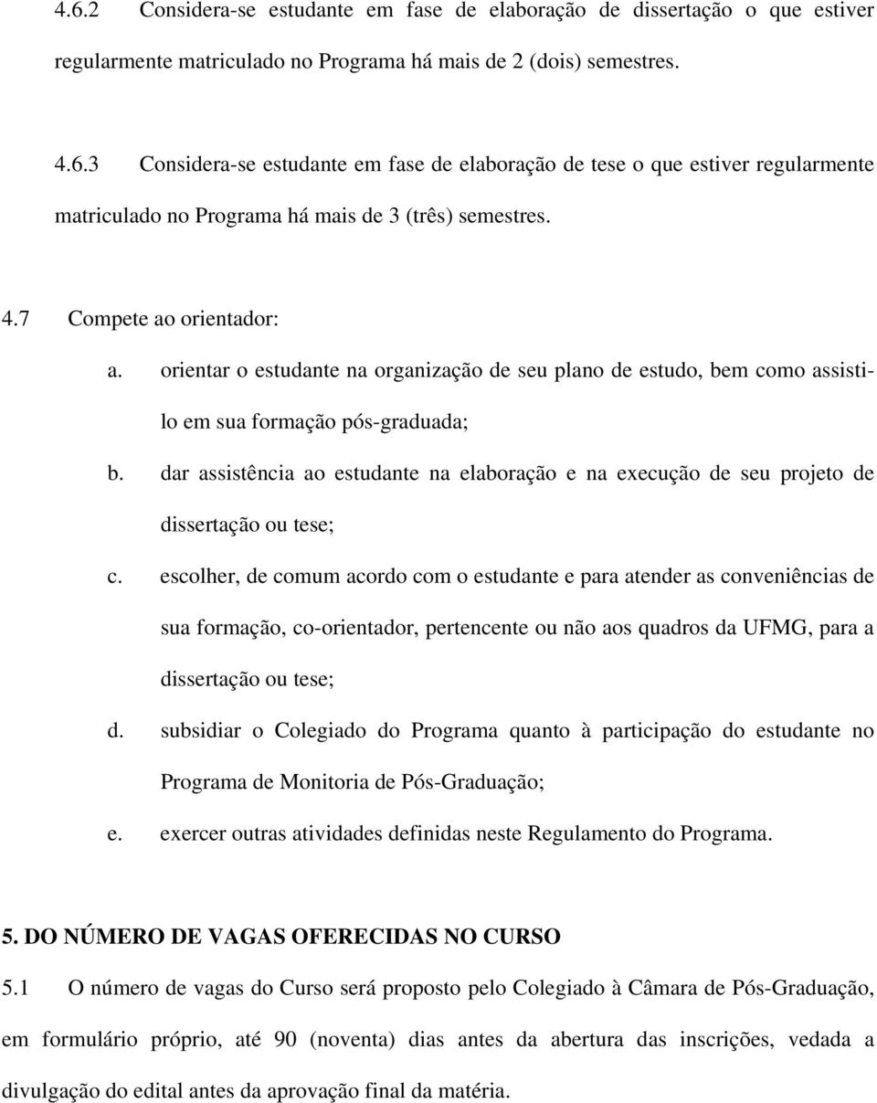 dar assistência ao estudante na elaboração e na execução de seu projeto de dissertação ou tese; c.