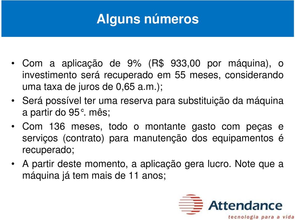 mês; Com 136 meses, todo o montante gasto com peças e serviços (contrato) para manutenção dos equipamentos é