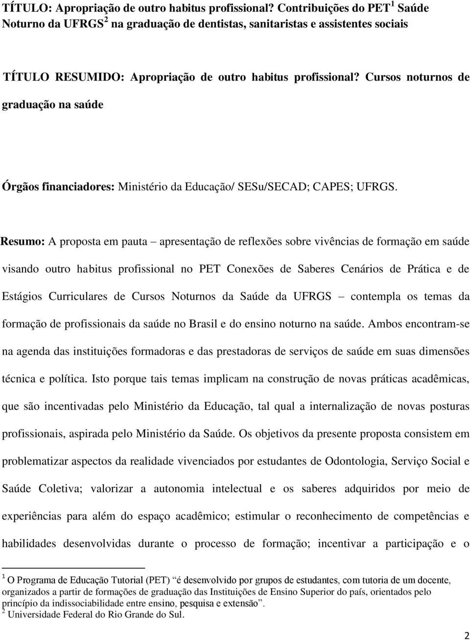 Cursos noturnos de graduação na saúde Órgãos financiadores: Ministério da Educação/ SESu/SECAD; CAPES; UFRGS.