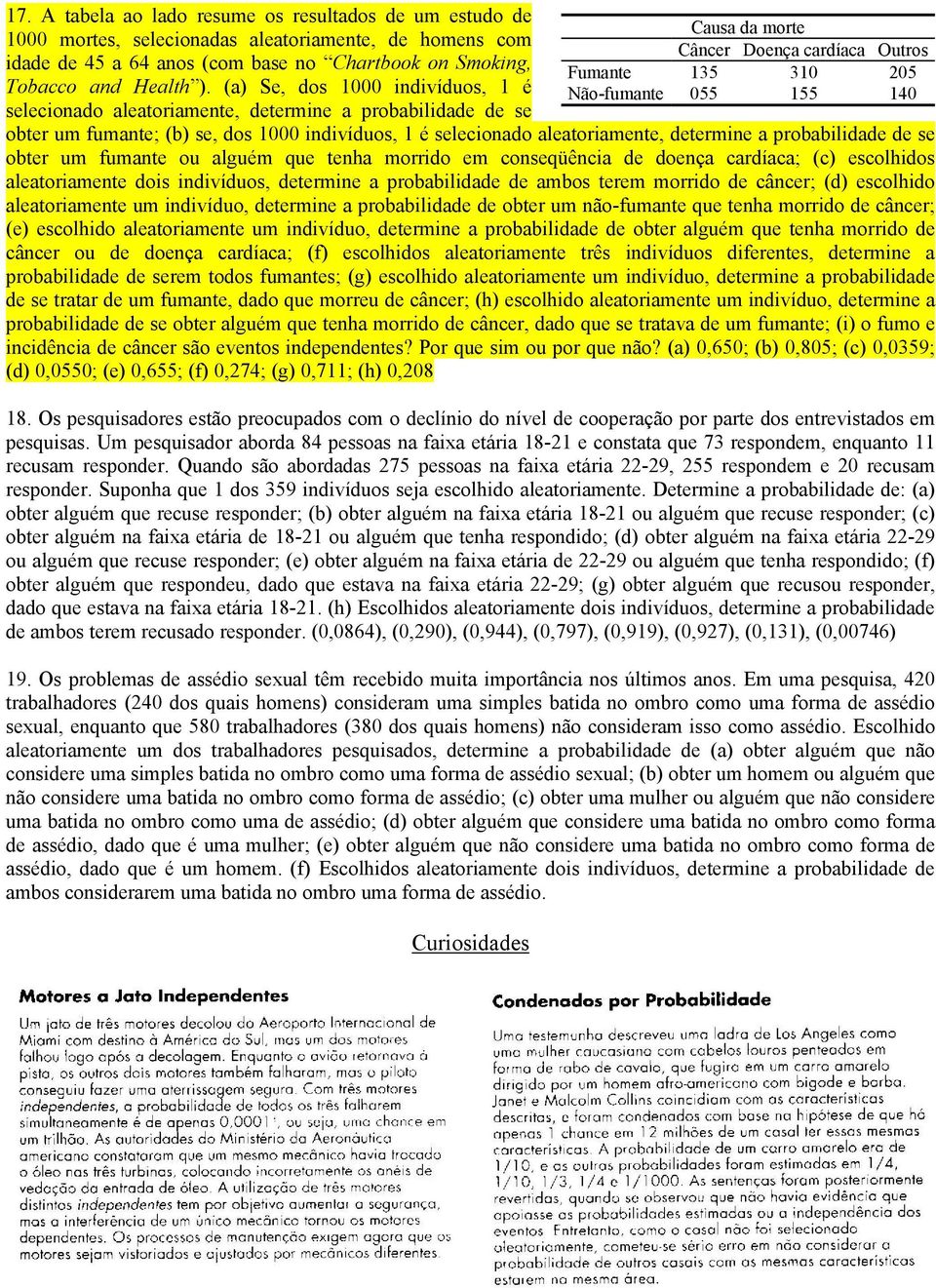 de se obter um fumante ou alguém que tenha morrido em conseqüência de doença cardíaca; (c) escolhidos aleatoriamente dois indivíduos, determine a probabilidade de ambos terem morrido de câncer; (d)