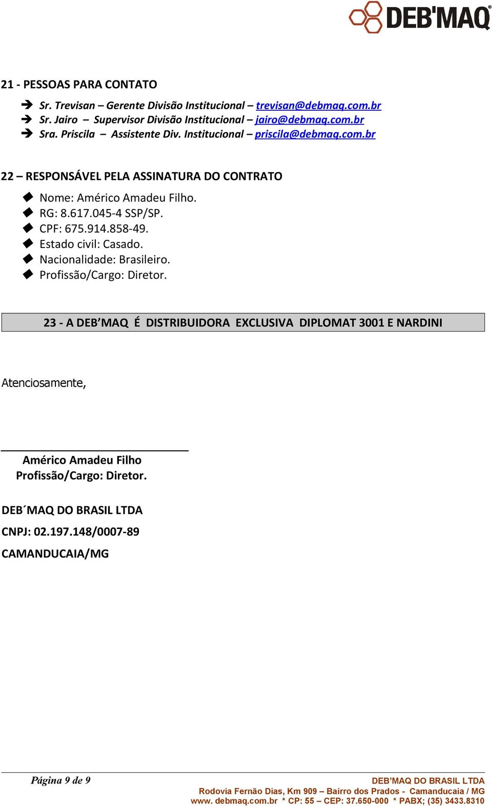 045-4 SSP/SP. CPF: 675.914.858-49. Estado civil: Casado. Nacionalidade: Brasileiro. Profissão/Cargo: Diretor.