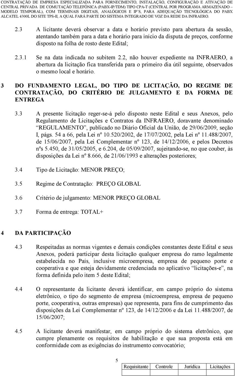 3 DO FUNDAMENTO LEGAL, DO TIPO DE LICITAÇÃO, DO REGIME DE CONTRATAÇÃO, DO CRITÉRIO DE JULGAMENTO E DA FORMA DE ENTREGA 3.