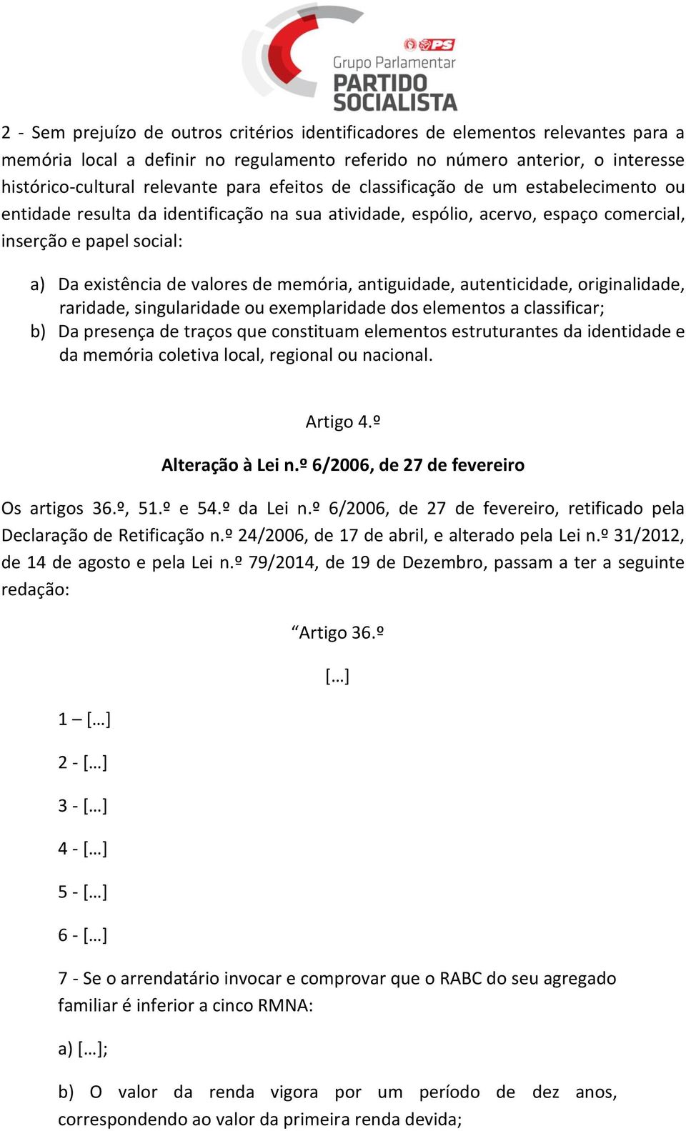 memória, antiguidade, autenticidade, originalidade, raridade, singularidade ou exemplaridade dos elementos a classificar; b) Da presença de traços que constituam elementos estruturantes da identidade