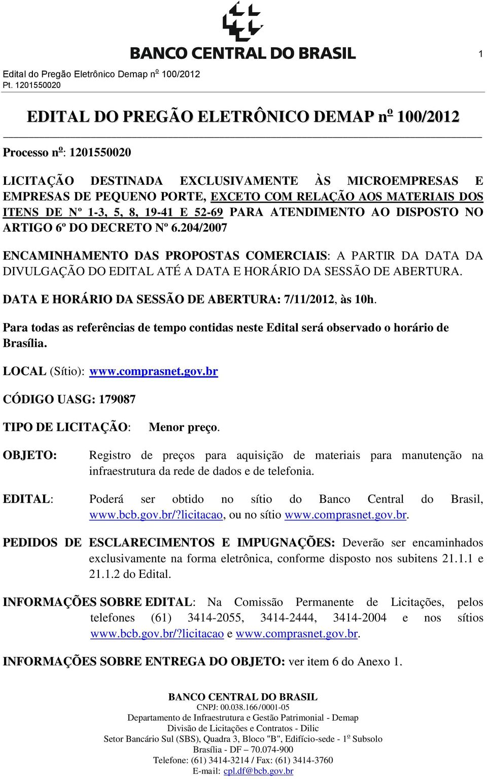 DOS ITENS DE Nº 1-3, 5, 8, 19-41 E 52-69 PARA ATENDIMENTO AO DISPOSTO NO ARTIGO 6º DO DECRETO Nº 6.