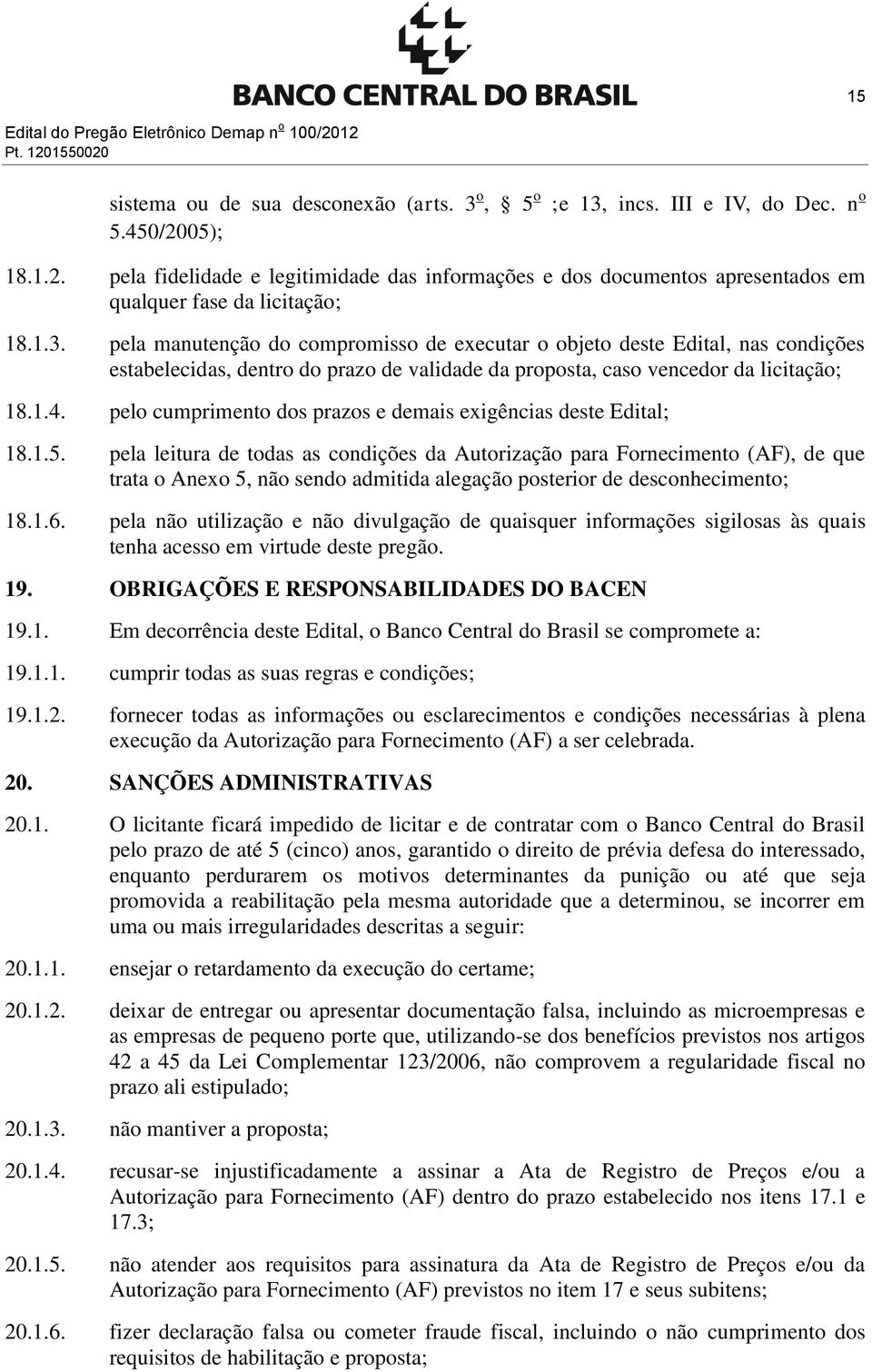 pelo cumprimento dos prazos e demais exigências deste Edital; 18.1.5.