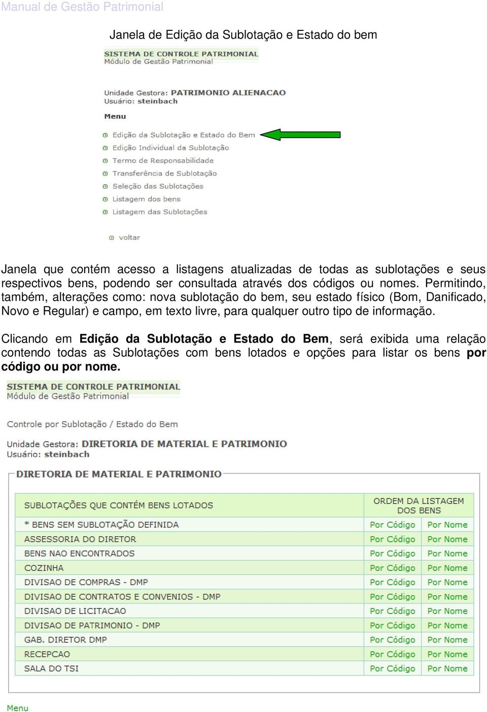 Permitindo, também, alterações como: nova sublotação do bem, seu estado físico (Bom, Danificado, Novo e Regular) e campo, em texto livre,