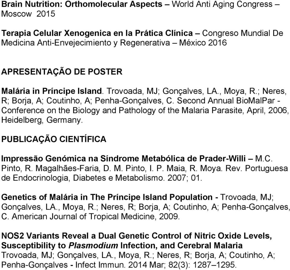 Second Annual BioMalPar - Conference on the Biology and Pathology of the Malaria Parasite, April, 2006, Heidelberg, Germany.