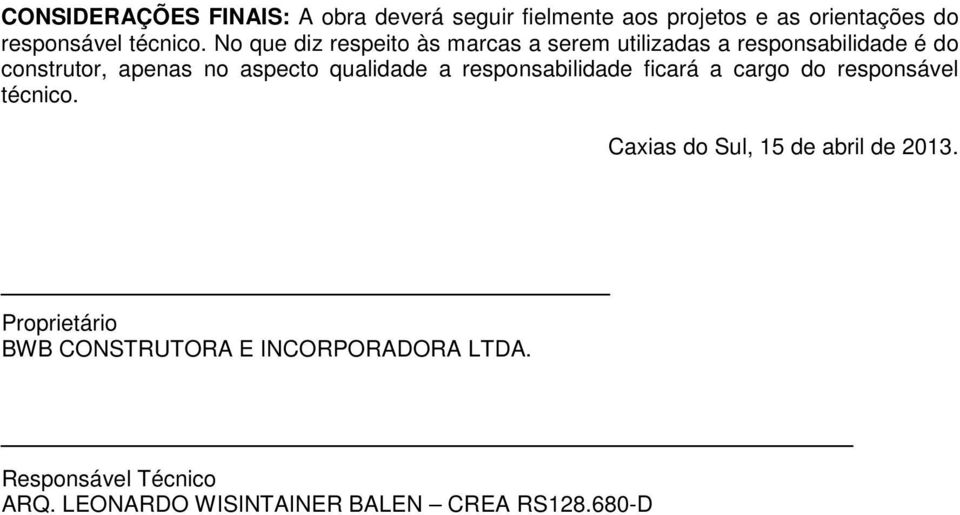 qualidade a responsabilidade ficará a cargo do responsável técnico. Caxias do Sul, 15 de abril de 2013.