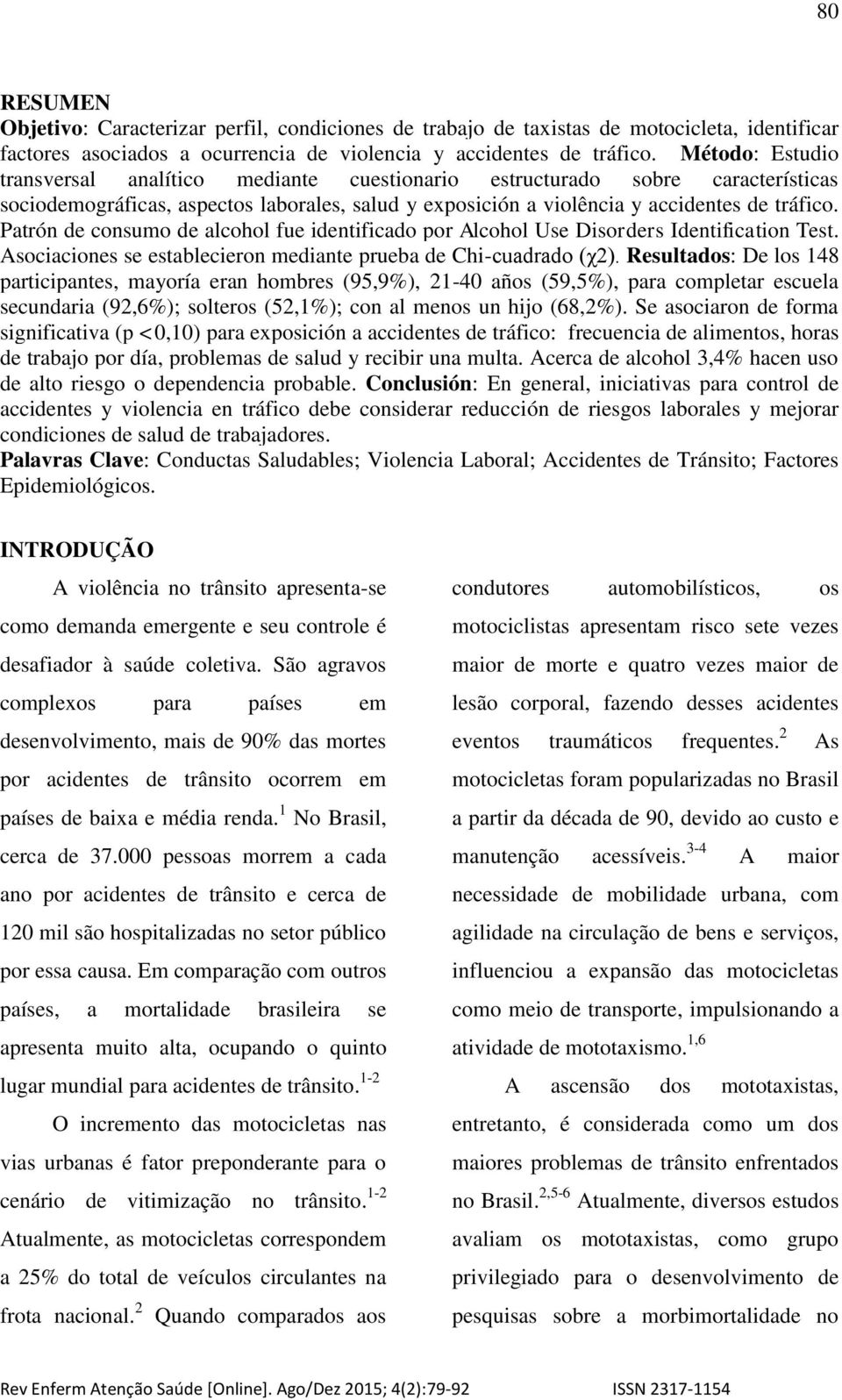 Patrón de consumo de alcohol fue identificado por Alcohol Use Disorders Identification Test. Asociaciones se establecieron mediante prueba de Chi-cuadrado (χ2).