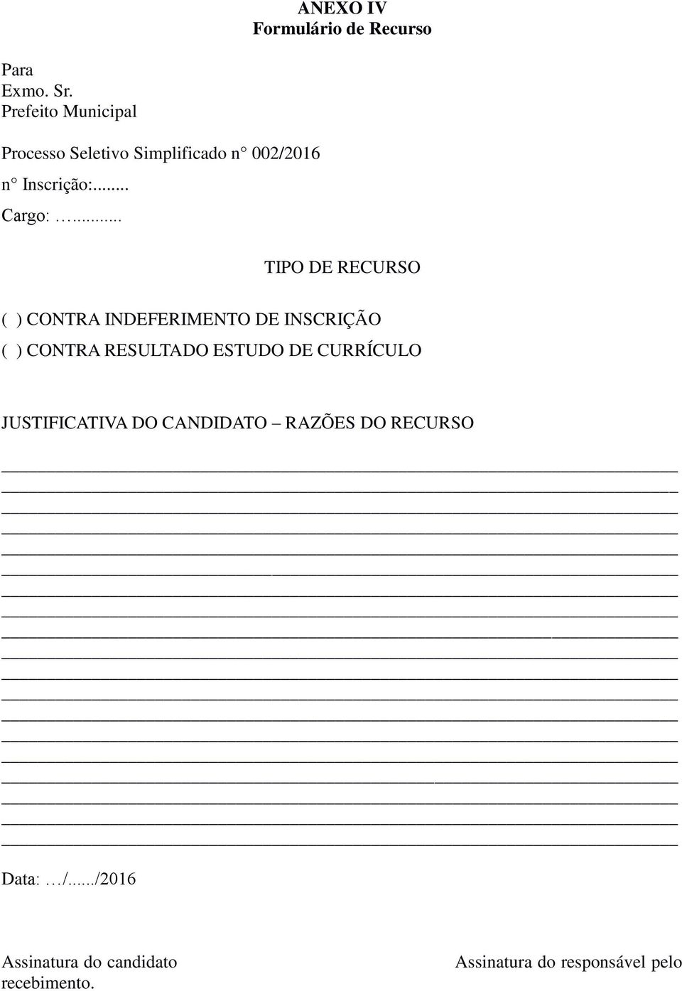 .. TIPO DE RECURSO ( ) CONTRA INDEFERIMENTO DE INSCRIÇÃO ( ) CONTRA RESULTADO ESTUDO DE