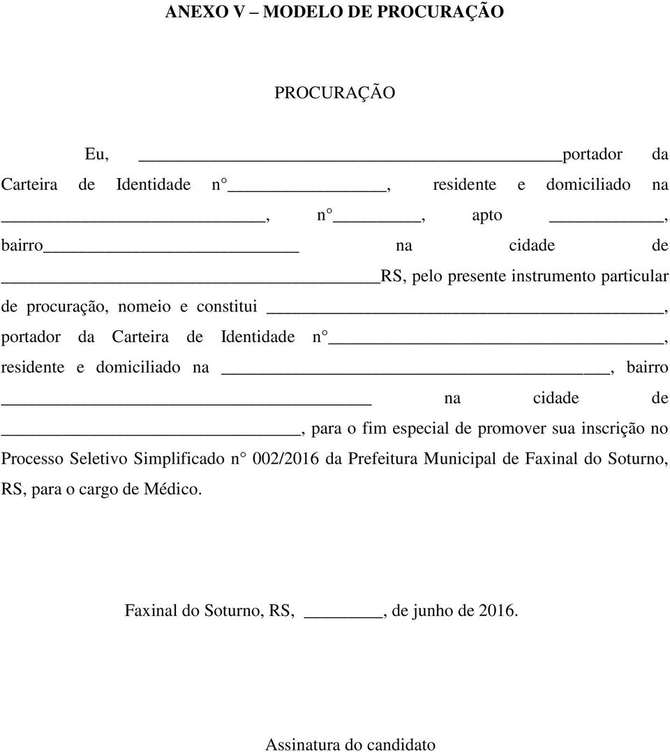 e domiciliado na, bairro na cidade de, para o fim especial de promover sua inscrição no Processo Seletivo Simplificado n 002/2016 da