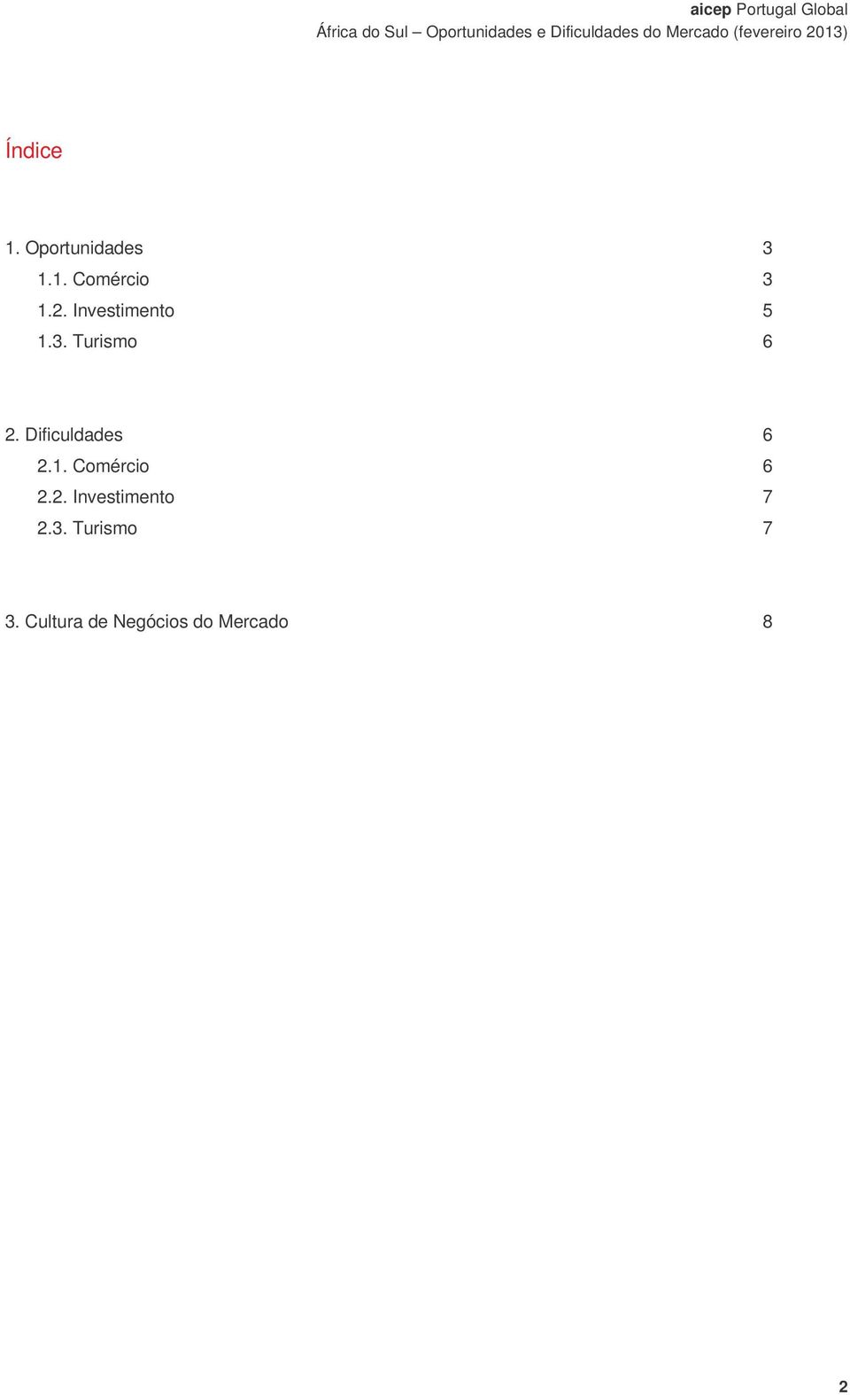 Dificuldades 6 2.1. Comércio 6 2.2. Investimento 7 2.