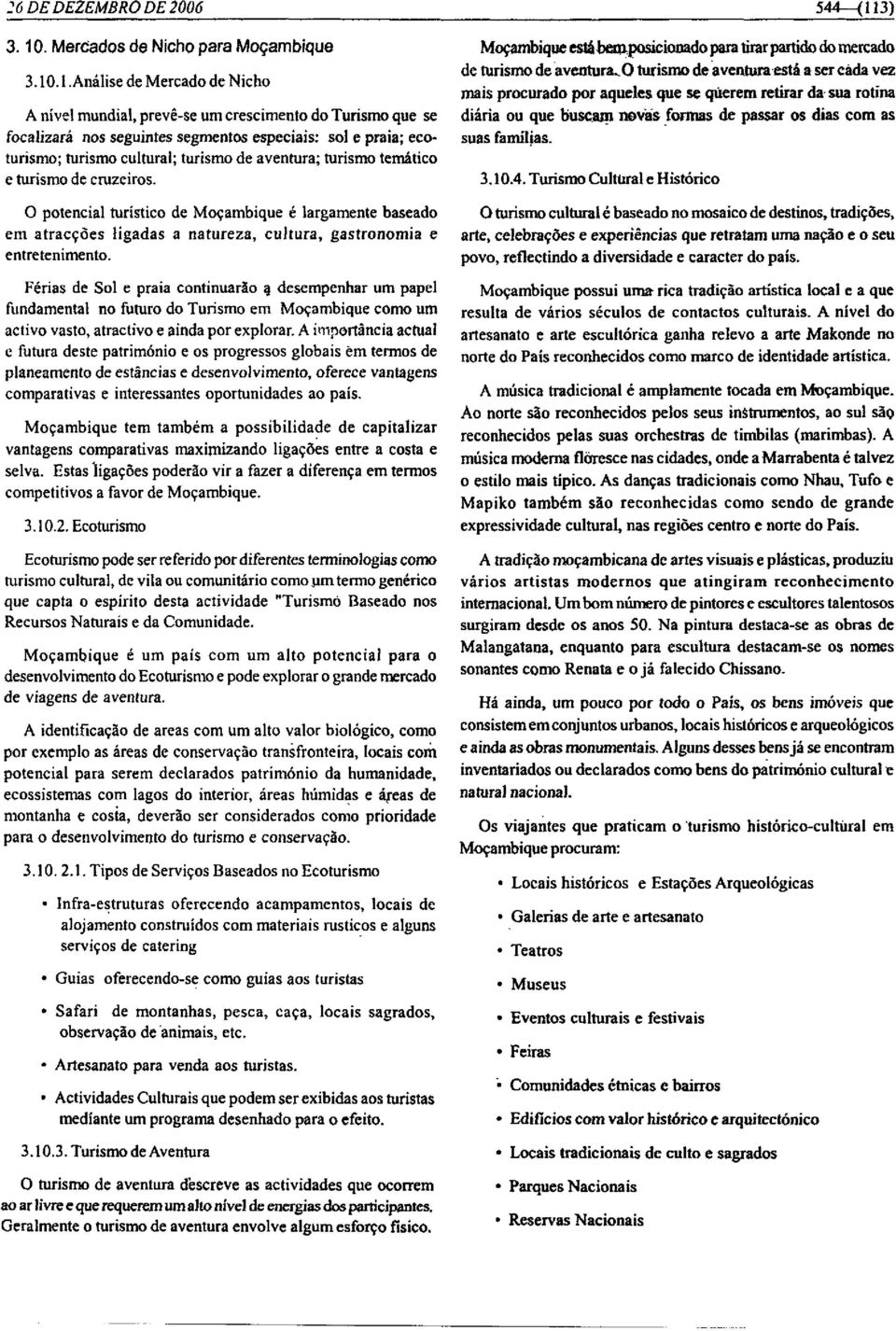 turismo temático e turismo de cruzeiros. o potencial turistico de Moçambique é largamente baseado em atracções ligadas a natureza, cultura, gastronomia e entretenimento.