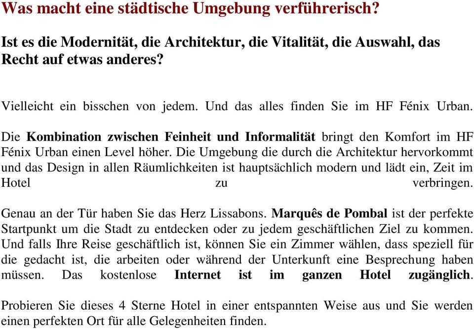 Die Umgebung die durch die Architektur hervorkommt und das Design in allen Räumlichkeiten ist hauptsächlich modern und lädt ein, Zeit im Hotel zu verbringen.