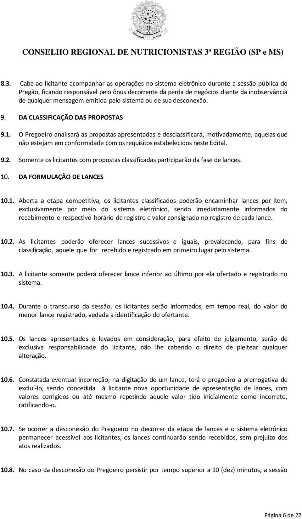 mensagem emitida pelo sistema ou de sua desconexão. 9. DA CLASSIFICAÇÃO DAS PROPOSTAS 9.1.