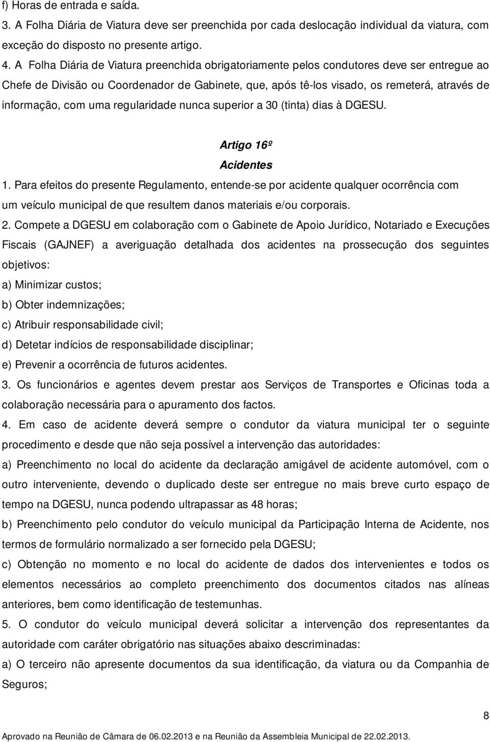 com uma regularidade nunca superior a 30 (tinta) dias à DGESU. Artigo 16º Acidentes 1.