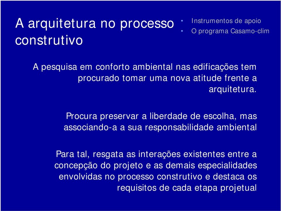 Procura preservar a liberdade de escolha, mas associando-a a sua responsabilidade ambiental Para tal, resgata as