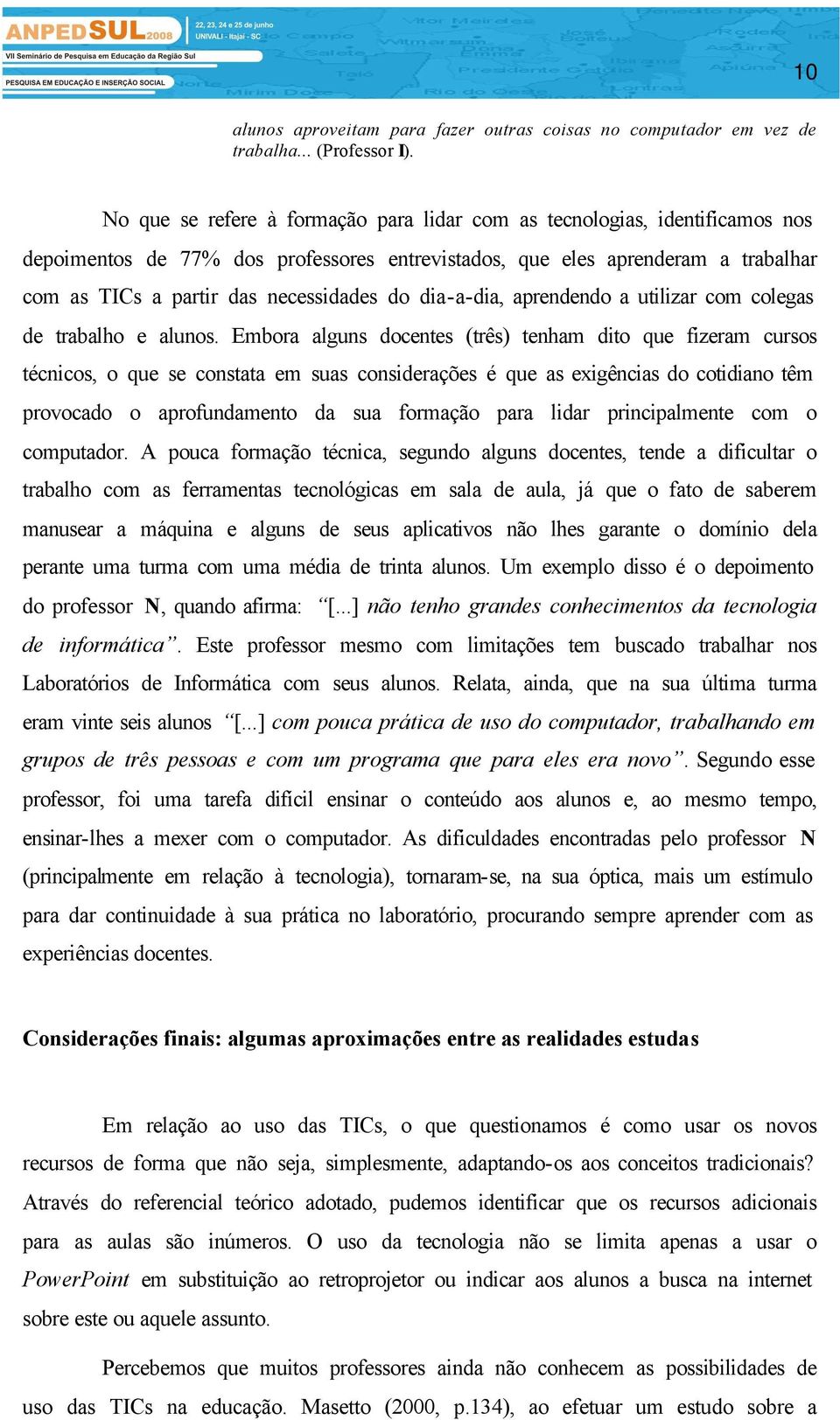 dia-a-dia, aprendendo a utilizar com colegas de trabalho e alunos.