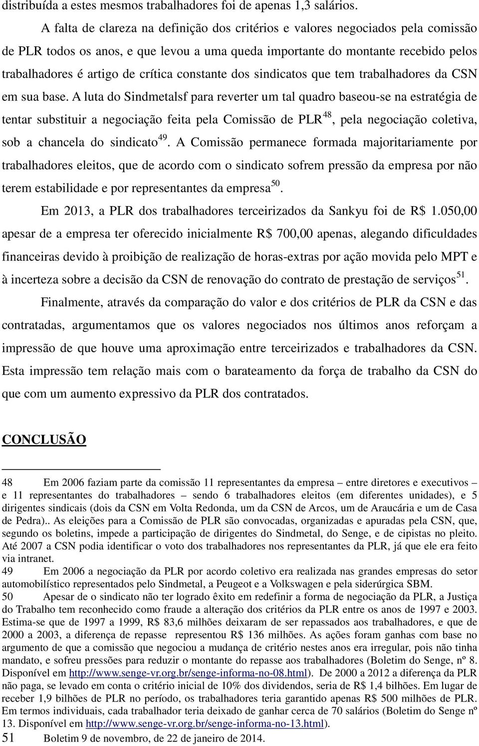 constante dos sindicatos que tem trabalhadores da CSN em sua base.