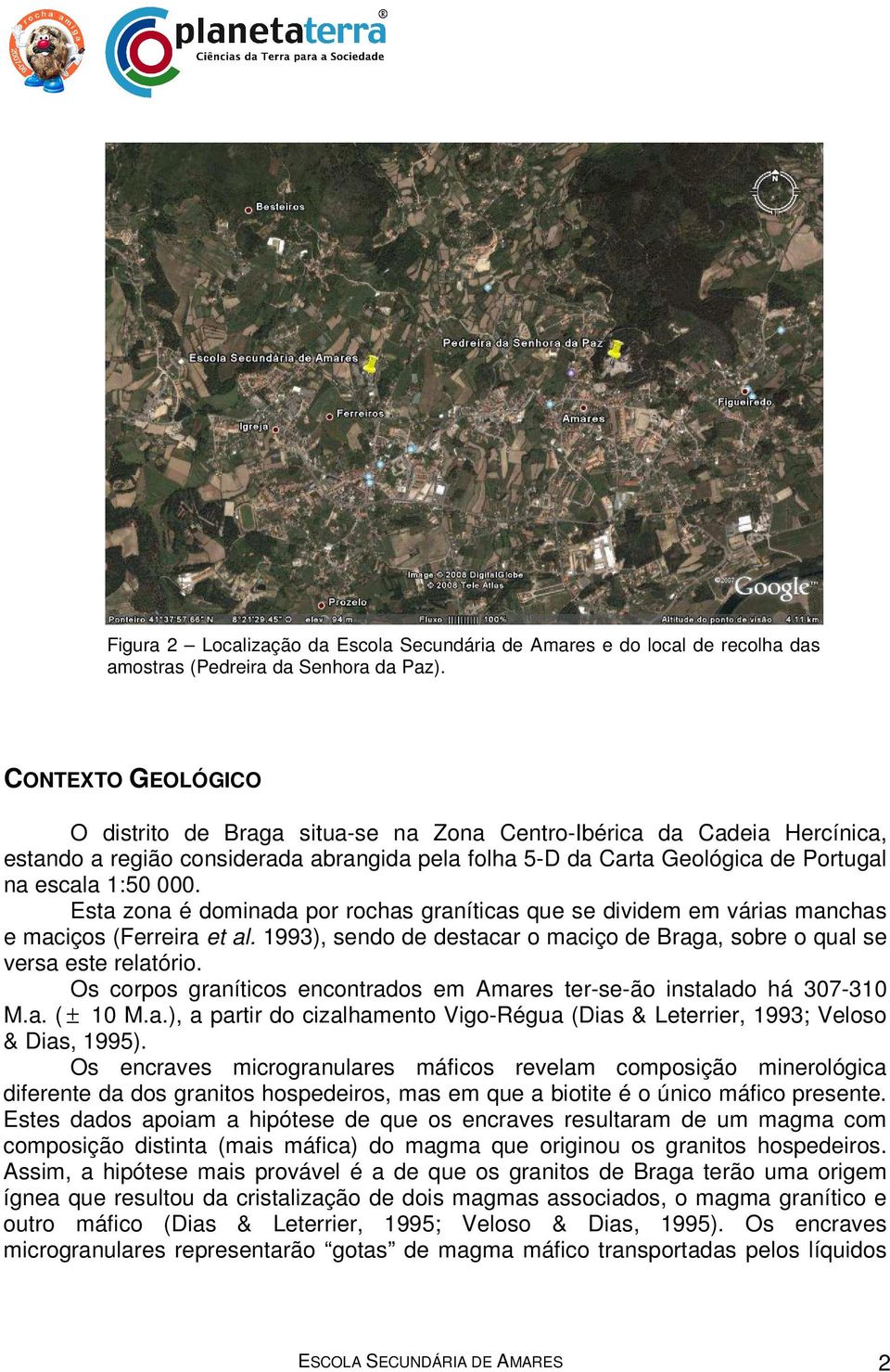 Esta zona é dominada por rochas graníticas que se dividem em várias manchas e maciços (Ferreira et al. 1993), sendo de destacar o maciço de Braga, sobre o qual se versa este relatório.