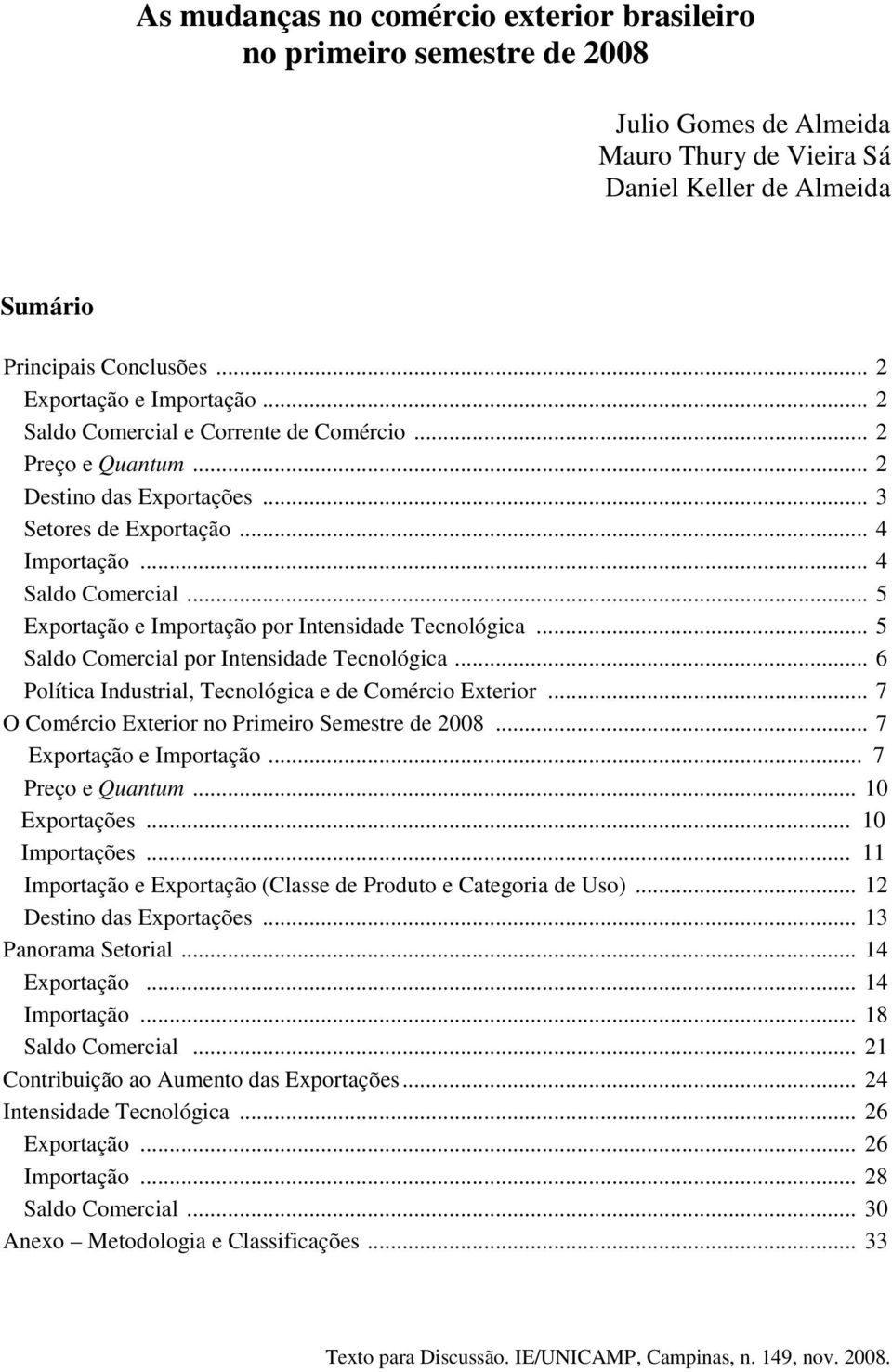 .. 5 Exportação e Importação por Intensidade Tecnológica... 5 Saldo Comercial por Intensidade Tecnológica... 6 Política Industrial, Tecnológica e de Comércio Exterior.