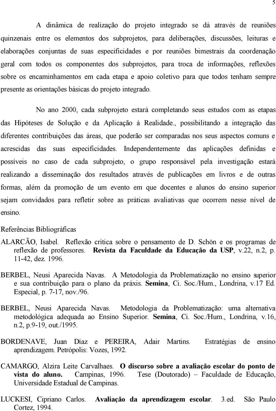 para que todos tenham sempre presente as orientações básicas do projeto integrado.