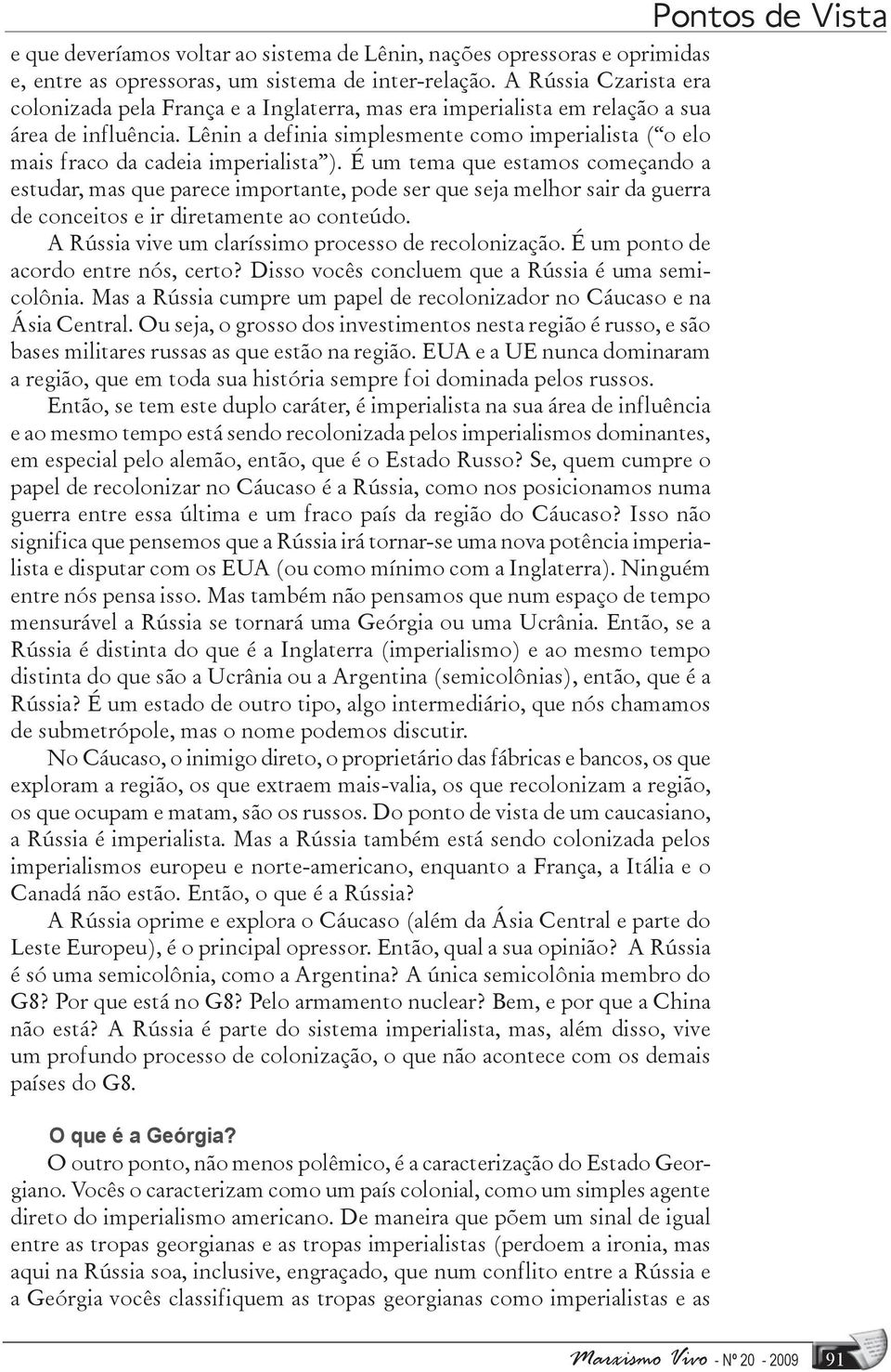 Lênin a definia simplesmente como imperialista ( o elo mais fraco da cadeia imperialista ).