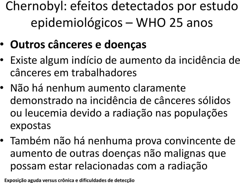 sólidos ou leucemia devido a radiação nas populações expostas Também não há nenhuma prova convincente de aumento de