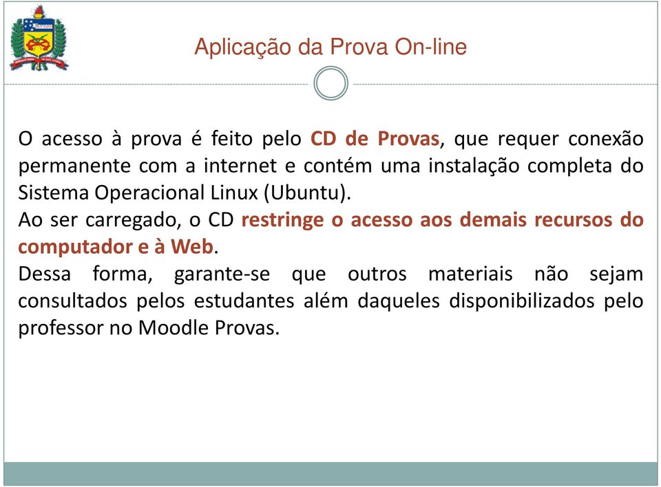 Ao ser carregado, o CD restringe o acesso aos demais recursos do computador e à Web.