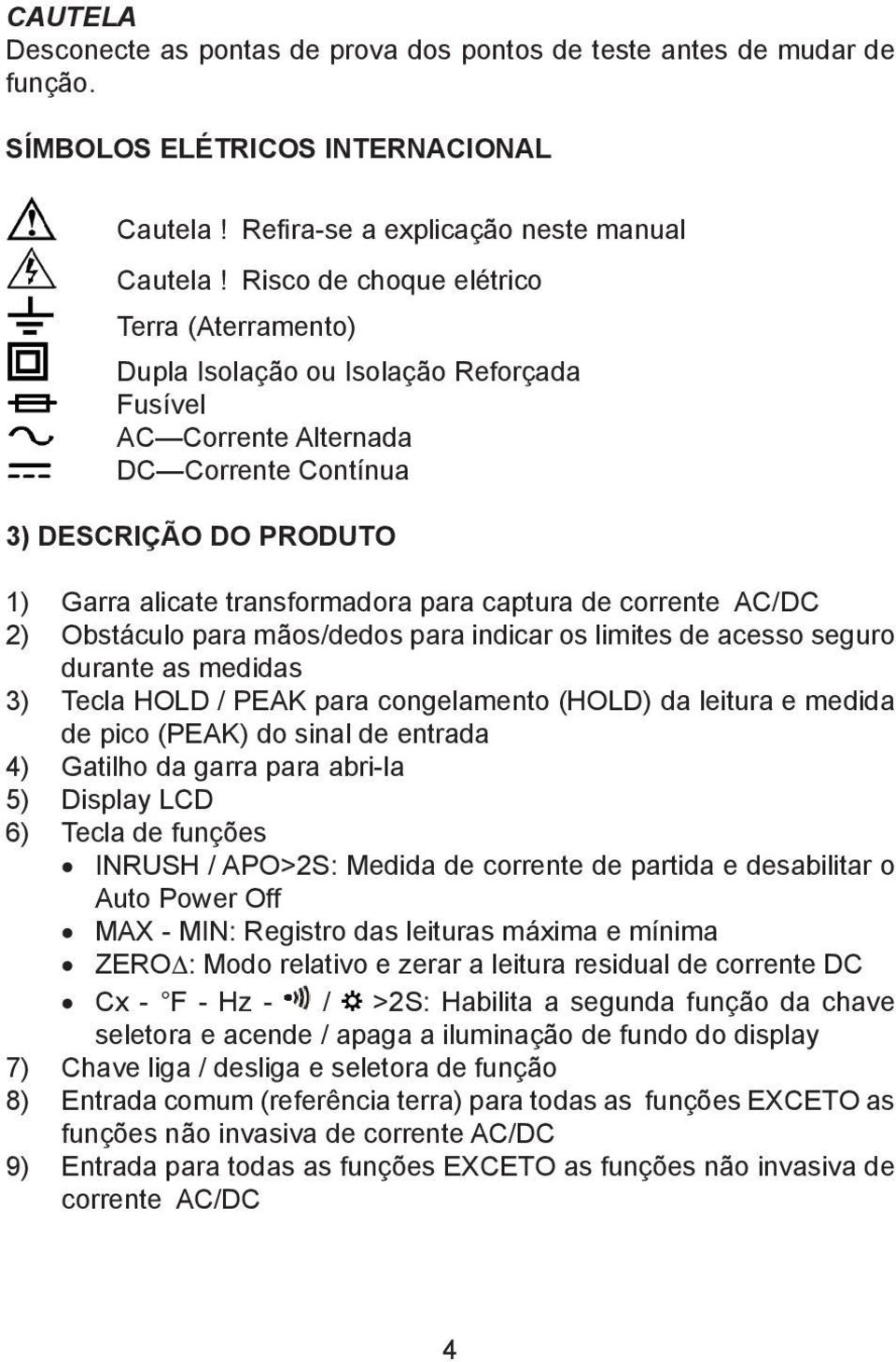 captura de corrente AC/DC 2) Obstáculo para mãos/dedos para indicar os limites de acesso seguro durante as medidas 3) Tecla HOLD / PEAK para congelamento (HOLD) da leitura e medida de pico (PEAK) do