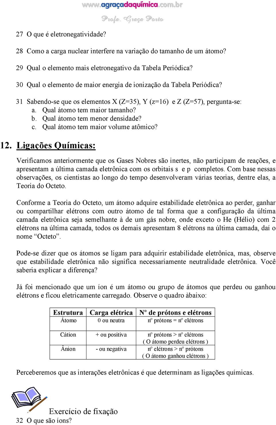 Qual átomo tem menor densidade? c. Qual átomo tem maior volume atômico? 12.