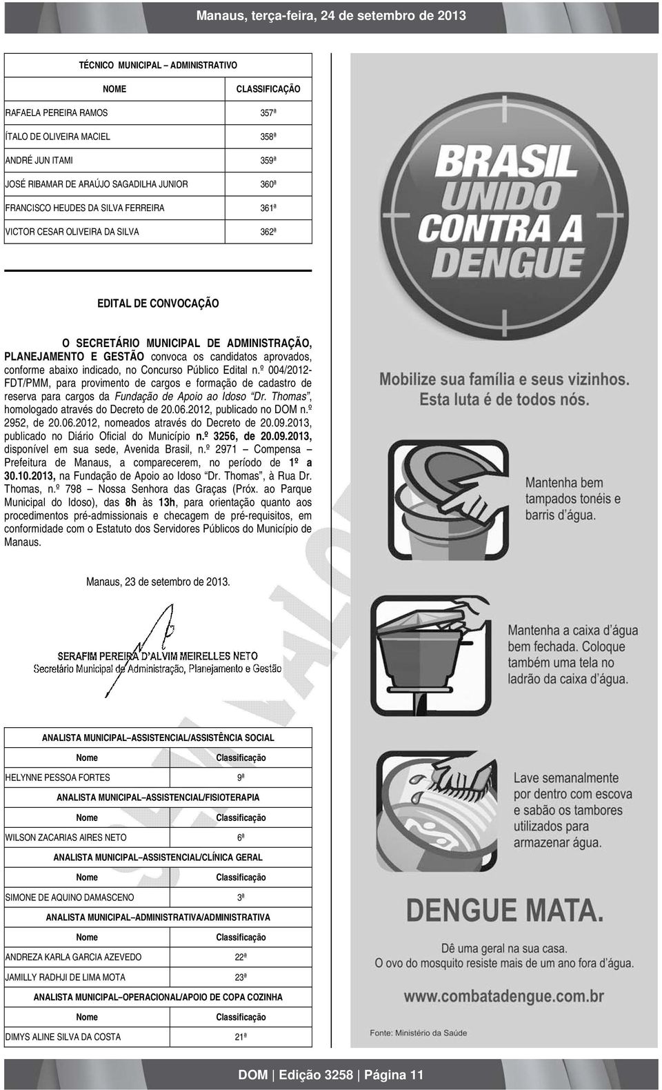 no Concurso Público Edital n.º 004/2012- FDT/PMM, para provimento de cargos e formação de cadastro de reserva para cargos da Fundação de Apoio ao Idoso Dr. Thomas, homologado através do Decreto de 20.