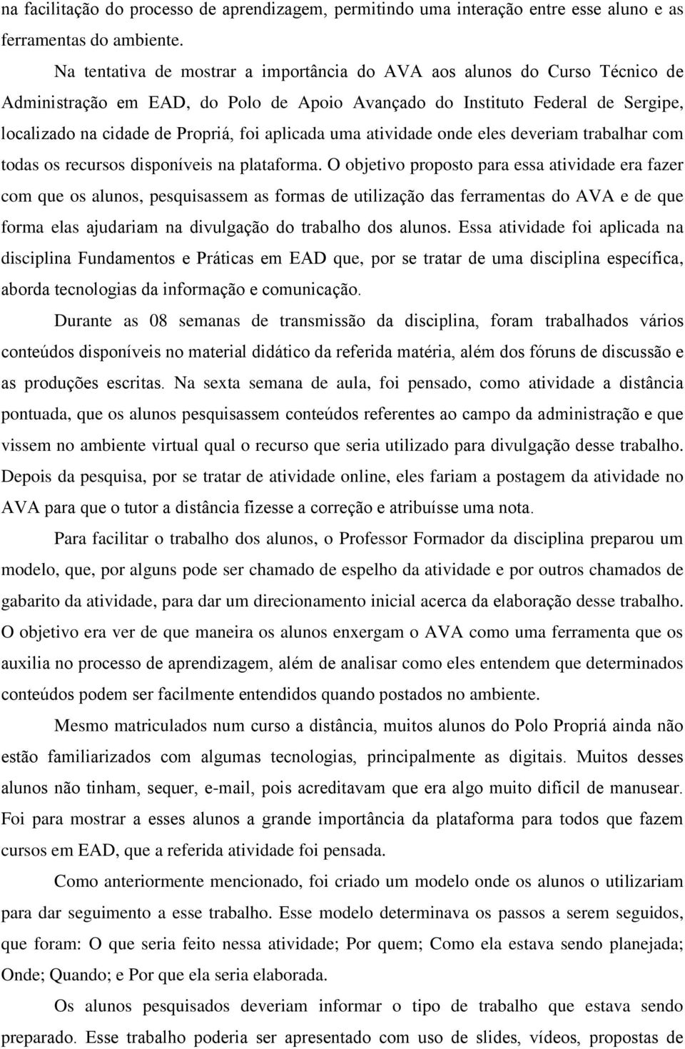 aplicada uma atividade onde eles deveriam trabalhar com todas os recursos disponíveis na plataforma.