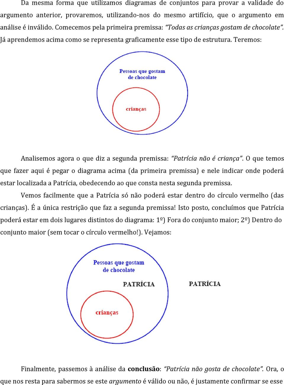 Teremos: Analisemos agora o que diz a segunda premissa: Patrícia não é criança.