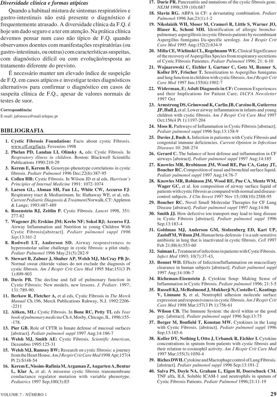 quando observamos doentes com manifestações respiratórias (ou gastro-intestinais, ou outras) com características suspeitas, com diagnóstico difícil ou com evolução/resposta ao tratamento diferente do