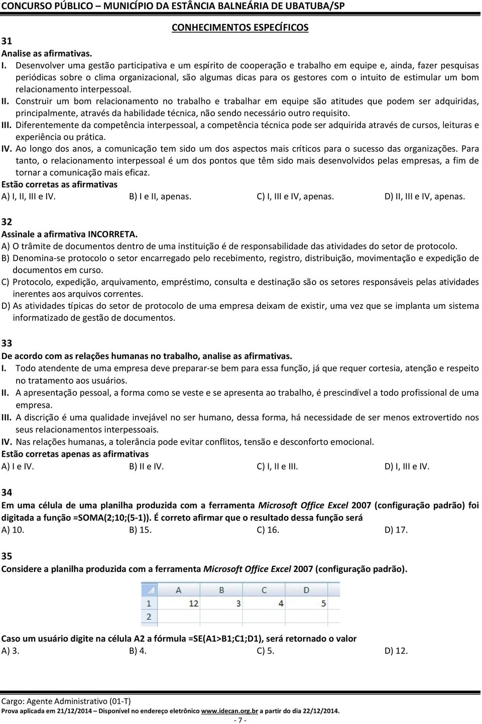 intuito de estimular um bom relacionamento interpessoal. II.