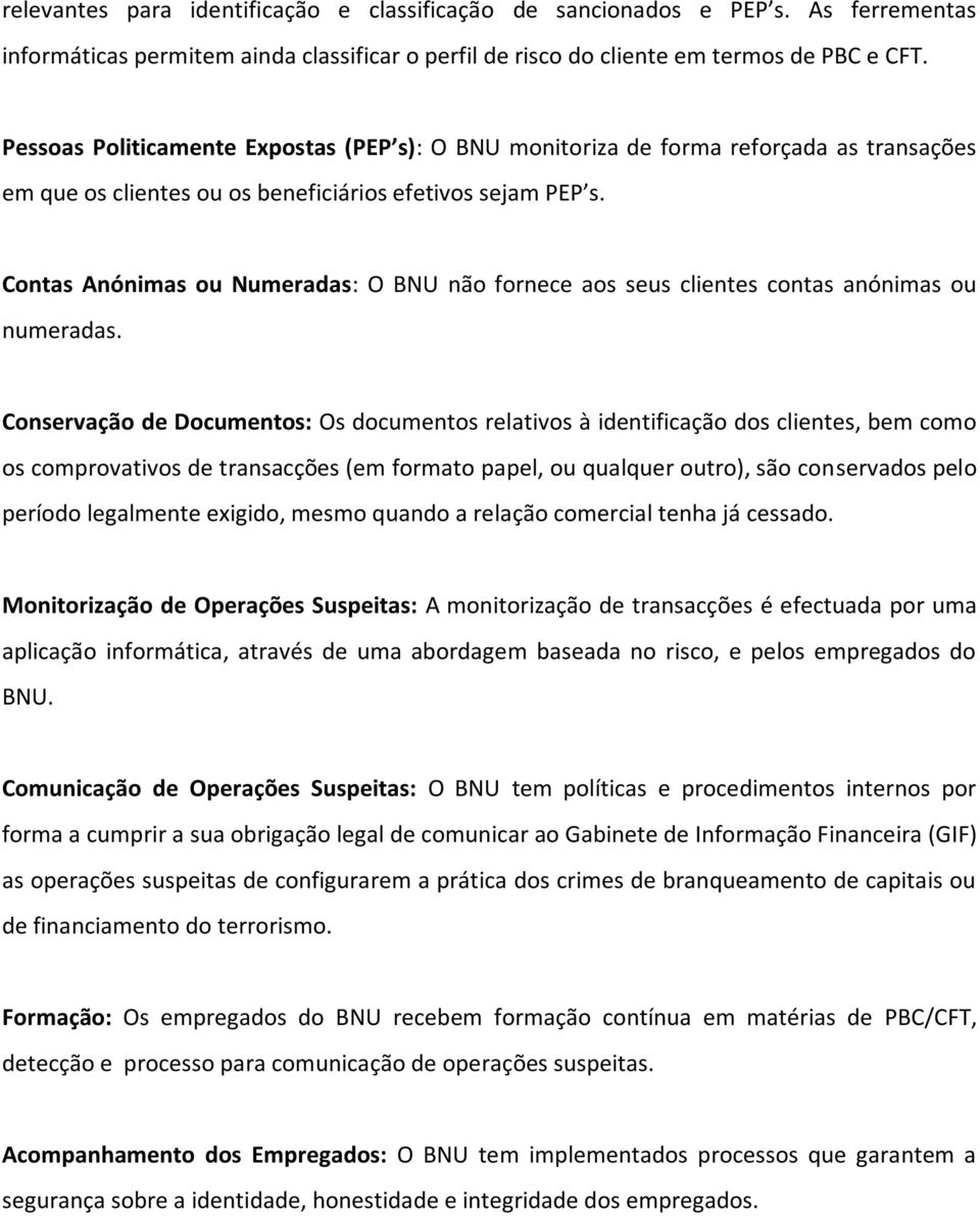 Contas Anónimas ou Numeradas: O BNU não fornece aos seus clientes contas anónimas ou numeradas.