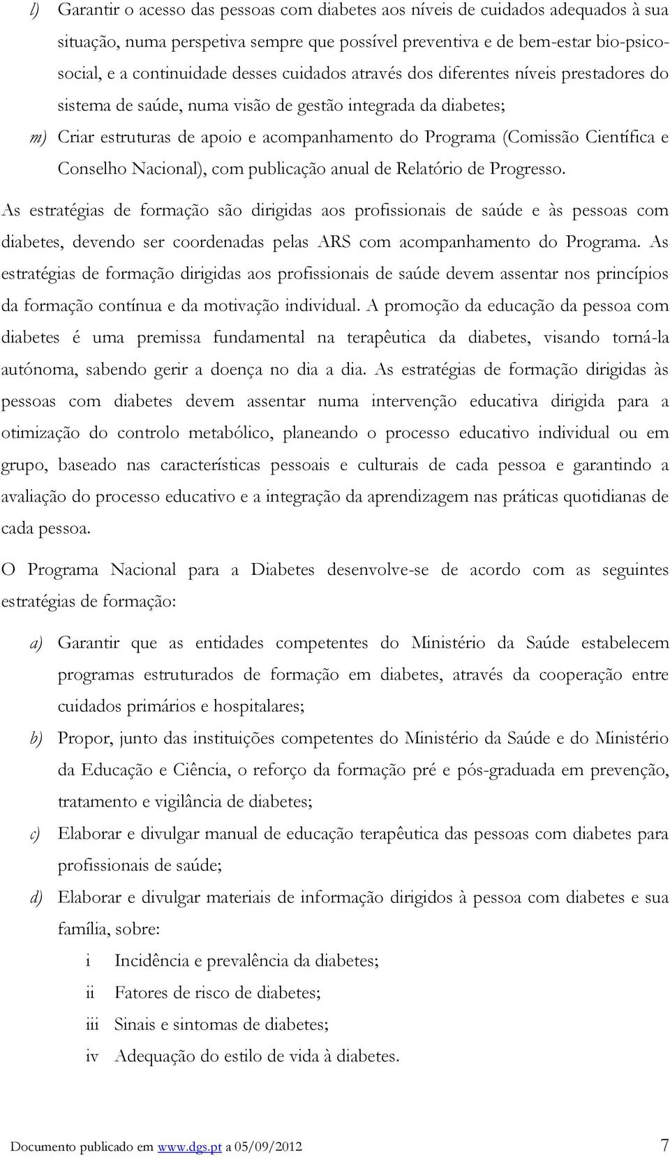 Conselho Nacional), com publicação anual de Relatório de Progresso.