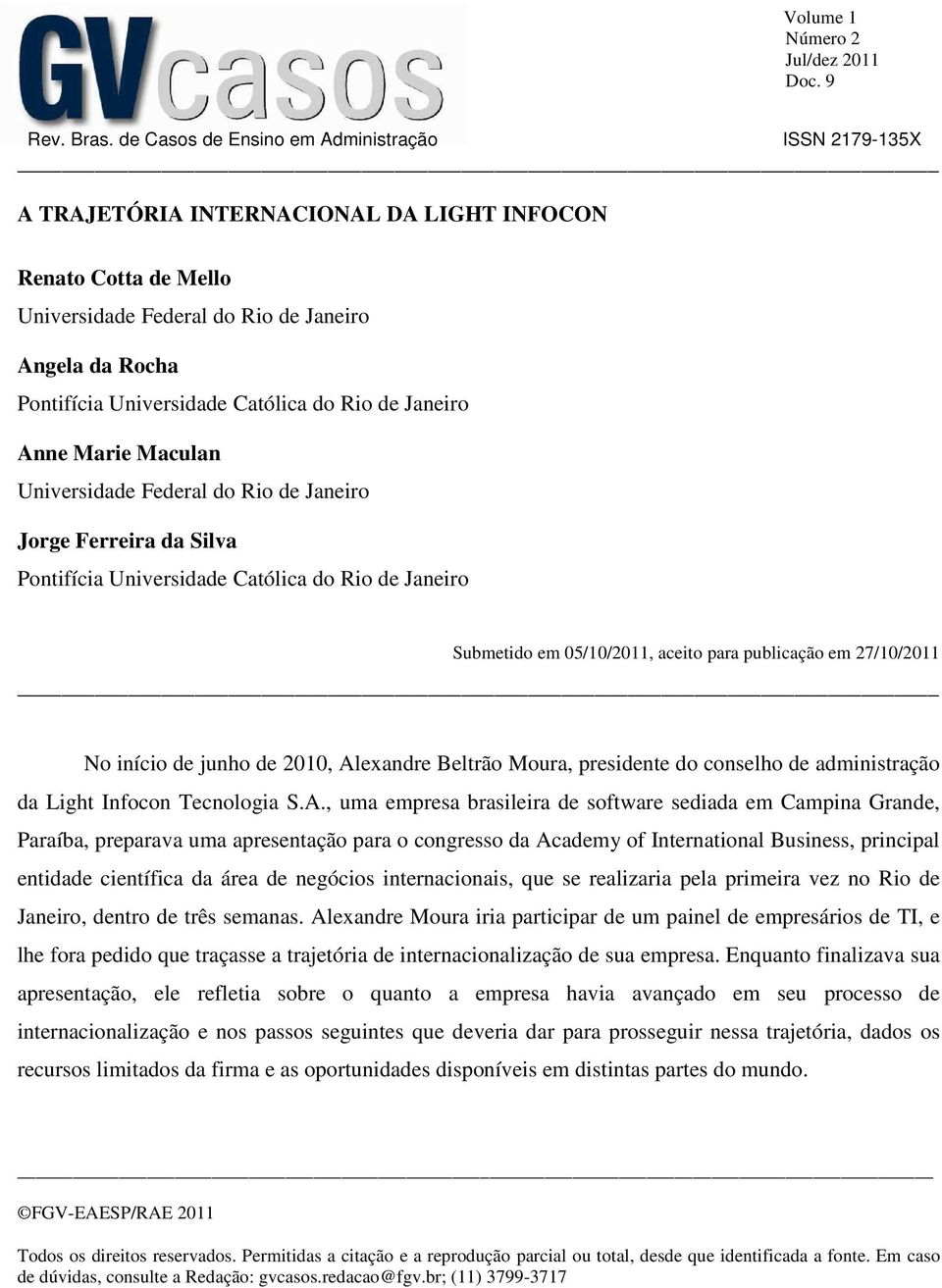 Católica do Rio de Janeiro Anne Marie Maculan Universidade Federal do Rio de Janeiro Jorge Ferreira da Silva Pontifícia Universidade Católica do Rio de Janeiro Submetido em 05/10/2011, aceito para