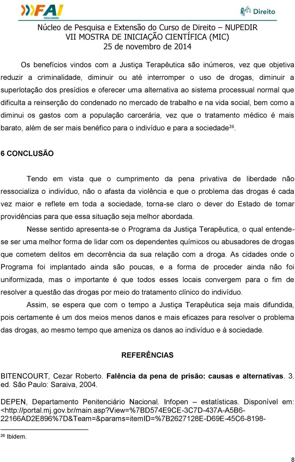 tratamento médico é mais barato, além de ser mais benéfico para o indivíduo e para a sociedade 26.