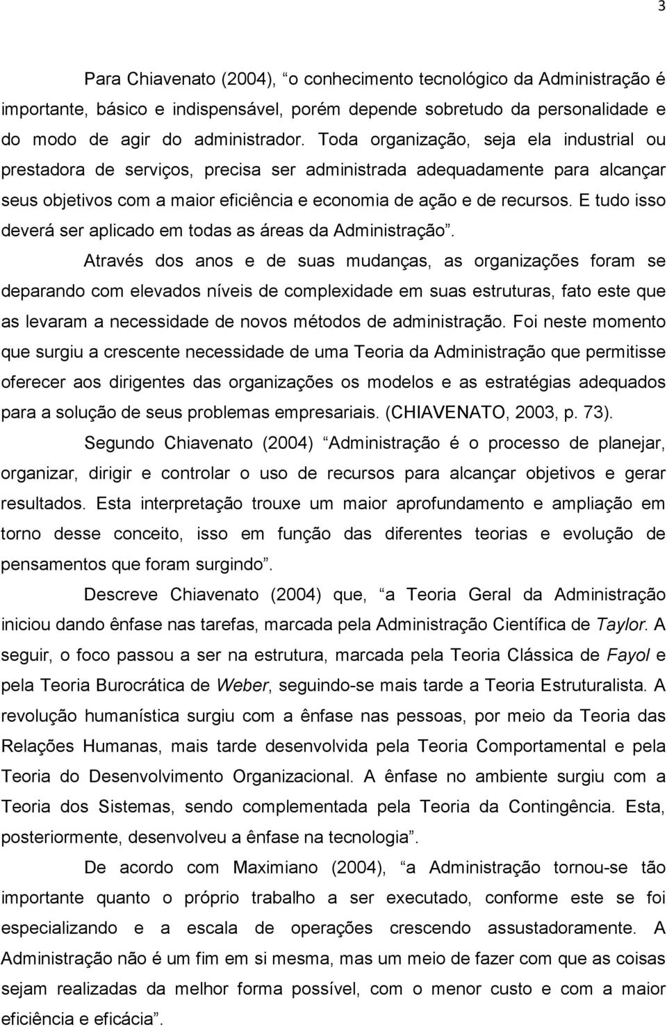 E tudo isso deverá ser aplicado em todas as áreas da Administração.