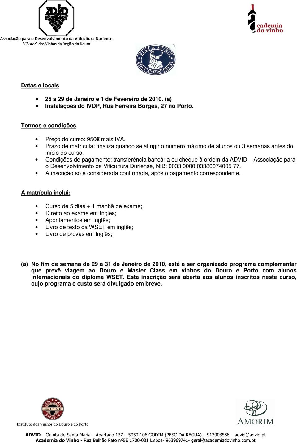 Condições de pagamento: transferência bancária ou cheque à ordem da ADVID Associação para o Desenvolvimento da Viticultura Duriense, NIB: 0033 0000 03380074005 77.