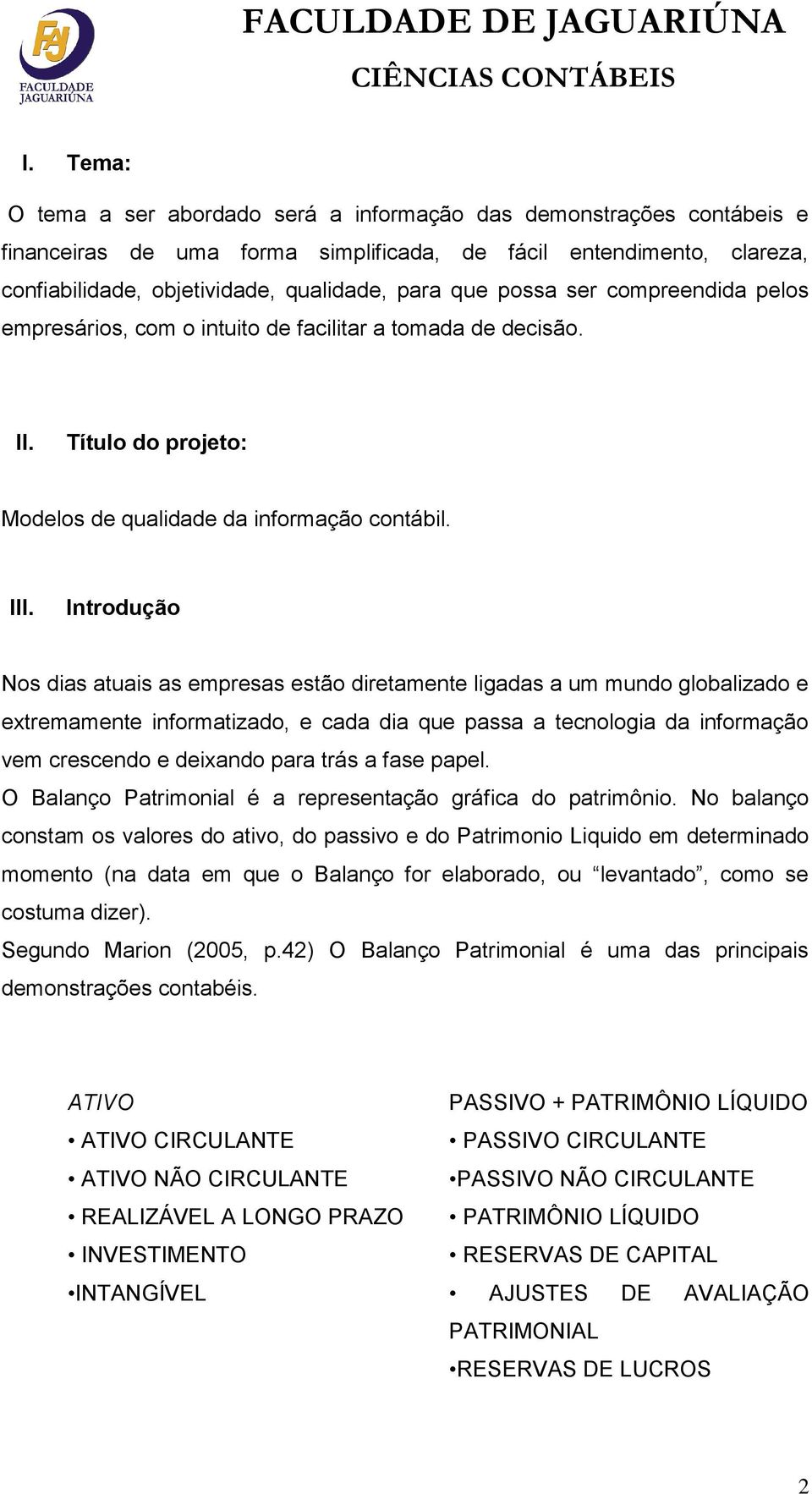 Introdução Nos dias atuais as empresas estão diretamente ligadas a um mundo globalizado e extremamente informatizado, e cada dia que passa a tecnologia da informação vem crescendo e deixando para