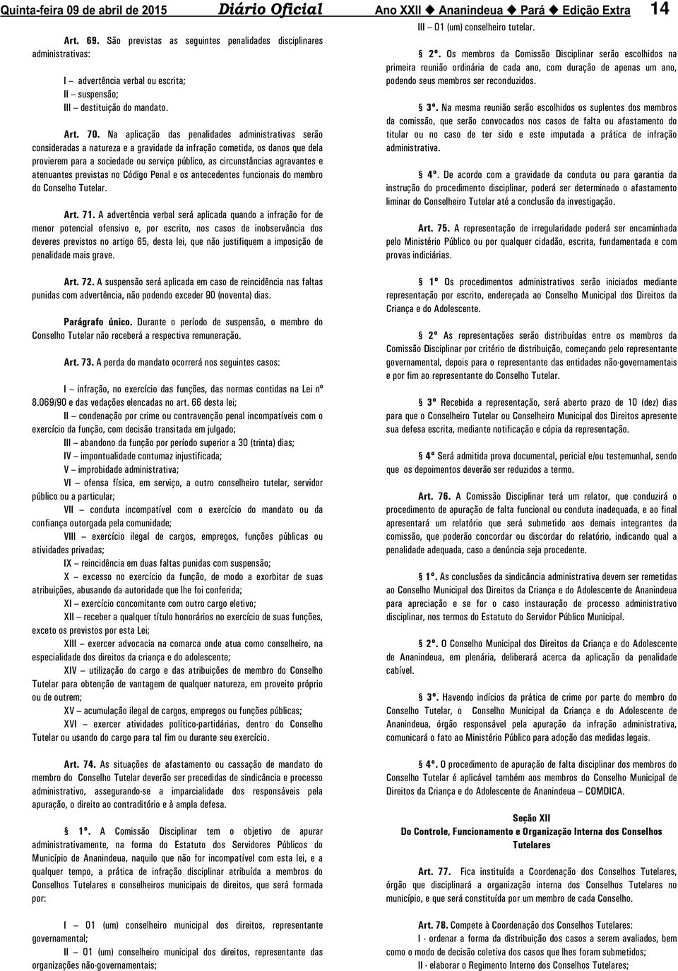 agravantes e atenuantes previstas no Código Penal e os antecedentes funcionais do membro do Conselho Tutelar. Art. 71.