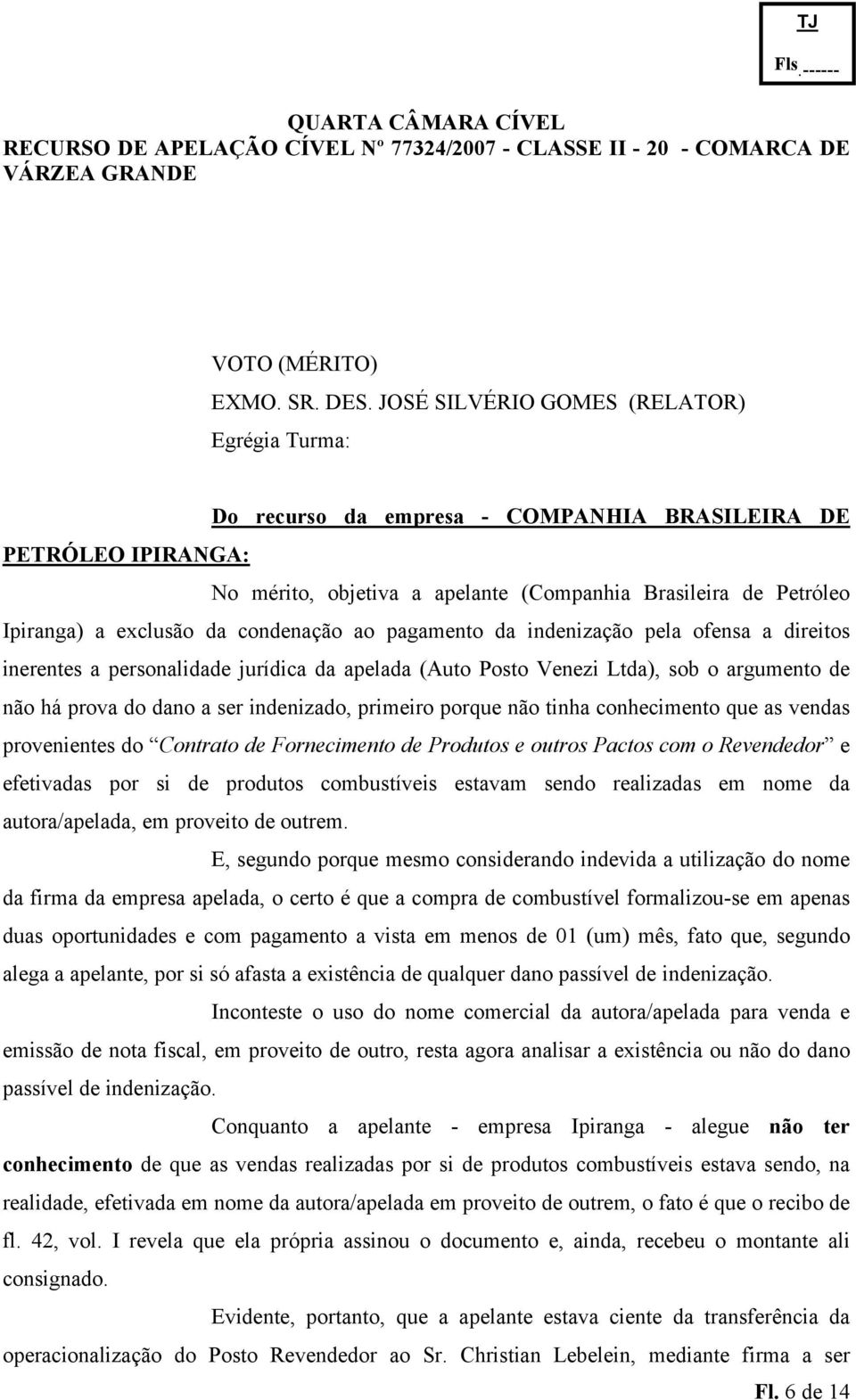 condenação ao pagamento da indenização pela ofensa a direitos inerentes a personalidade jurídica da apelada (Auto Posto Venezi Ltda), sob o argumento de não há prova do dano a ser indenizado,