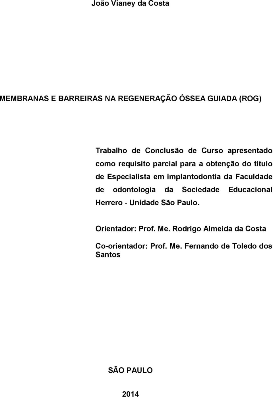 implantodontia da Faculdade de odontologia da Sociedade Educacional Herrero - Unidade São Paulo.