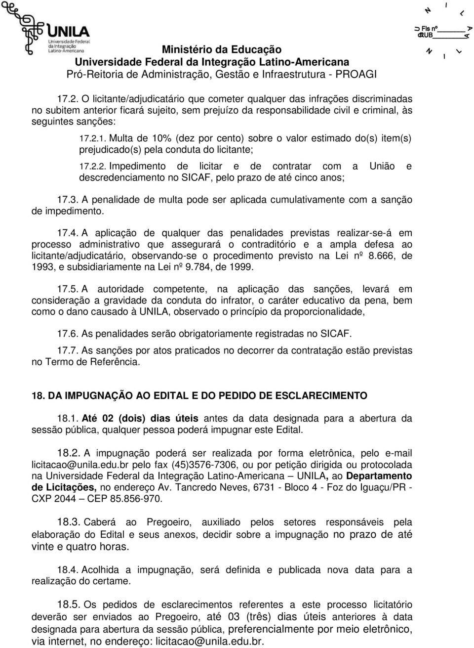 A penalidade de multa pode ser aplicada cumulativamente com a sanção de impedimento. 17.4.