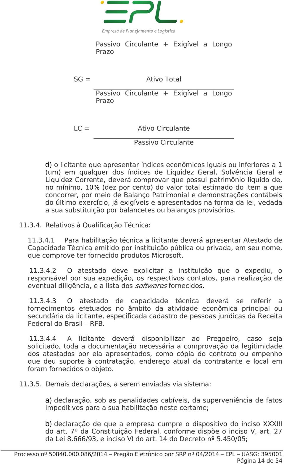 valor total estimado do item a que concorrer, por meio de Balanço Patrimonial e demonstrações contábeis do último exercício, já exigíveis e apresentados na forma da lei, vedada a sua substituição por