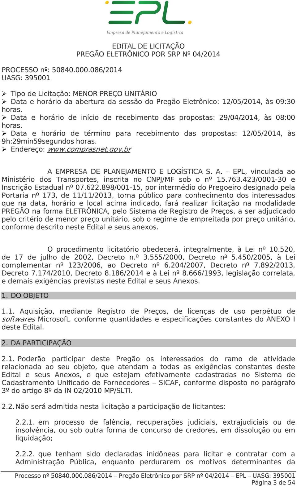 horas. Data e horário de início de recebimento das propostas: 29/04/2014, às 08:00 horas. Data e horário de término para recebimento das propostas: 12/05/2014, às 9h:29min59segundos horas.